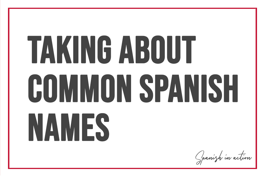 taking about Common Spanish names