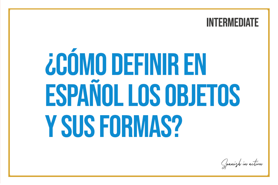 Cómo definir en español los objetos y sus formas