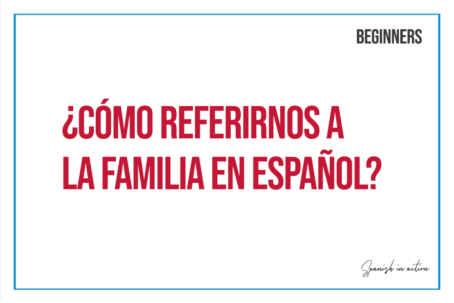 Cómo referirnos a la familia en español