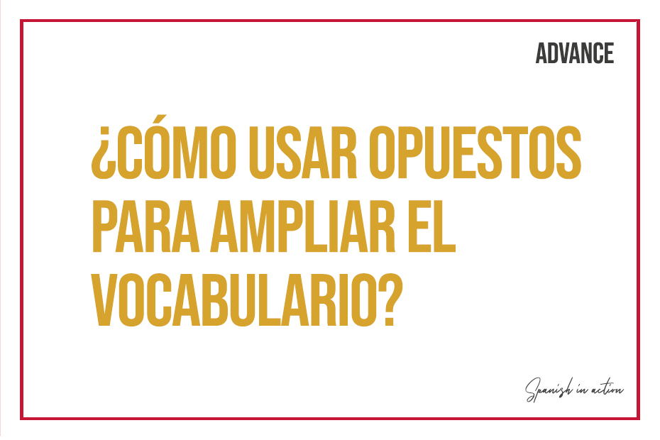 Cómo usar opuestos para ampliar vocabulario